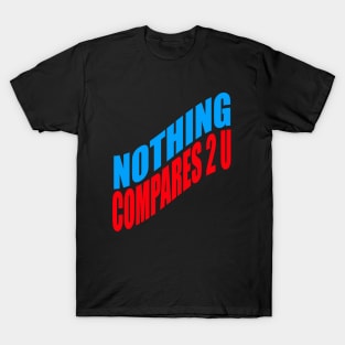 Nothing compares 2 U T-Shirt